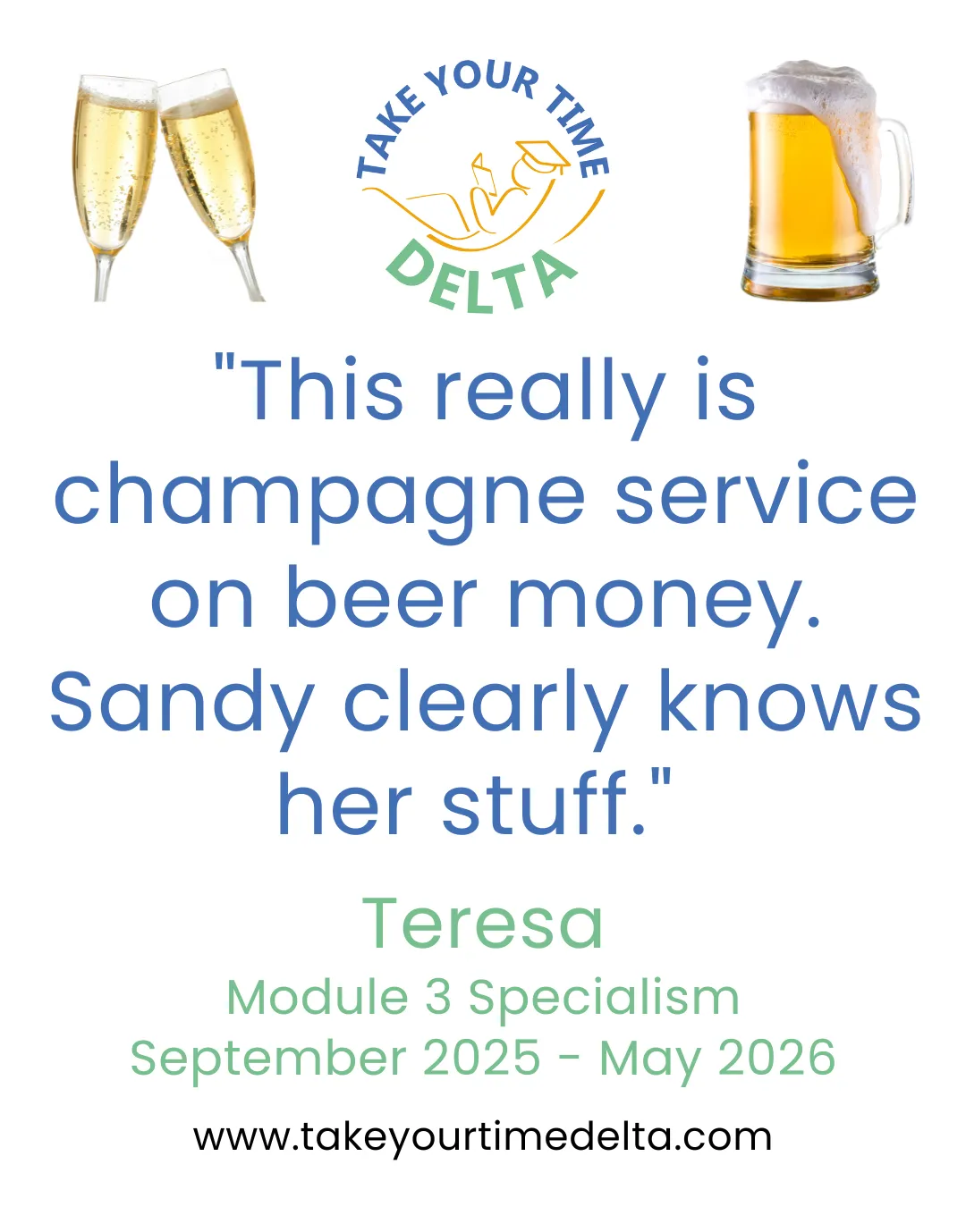 Teresa, Module 3 ELT Specialism, September 2025 to May 2026: "This really is champagne service on beer money. Sandy clearly knows her stuff."